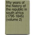 Fifty Years of the History of the Republic in South Africa (1795-1845) (Volume 2)