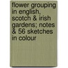 Flower Grouping in English, Scotch & Irish Gardens; Notes & 56 Sketches in Colour door Margaret H. Waterfield