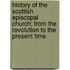 History Of The Scottish Episcopal Church; From The Revolution To The Present Time