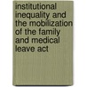 Institutional Inequality and the Mobilization of the Family and Medical Leave Act door Catherine R. Albiston