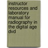 Instructor Resources And Laboratory Manual For Radiography In The Digital Age Dvd door Quinn B. Carroll