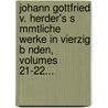 Johann Gottfried V. Herder's S Mmtliche Werke in Vierzig B Nden, Volumes 21-22... door Karoline Herder