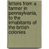 Letters from a Farmer in Pennsylvania, to the Inhabitants of the British Colonies