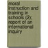 Moral Instruction And Training In Schools (2); Report Of An International Inquiry