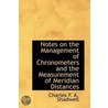 Notes On The Management Of Chronometers And The Measurement Of Meridian Distances by Charles F. A. Shadwell