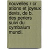 Nouvelles R Cr Ations Et Joyeux Devis, De B. Des Periers Suivi Du Cymbalum Mundi. by Louis Lacour