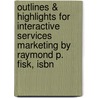 Outlines & Highlights For Interactive Services Marketing By Raymond P. Fisk, Isbn by Cram101 Textbook Reviews