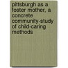 Pittsburgh as a Foster Mother, a Concrete Community-Study of Child-Caring Methods door Florence Larrabee Lattimore