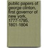 Public Papers of George Clinton, First Governor of New York, 1777-1795, 1801-1804