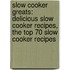 Slow Cooker Greats: Delicious Slow Cooker Recipes, the Top 70 Slow Cooker Recipes