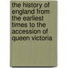 The History Of England From The Earliest Times To The Accession Of Queen Victoria door Guizot