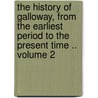 The History of Galloway, from the Earliest Period to the Present Time .. Volume 2 door Andrew Symson
