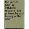 The Kansas Court of Industrial Relations; The Philosophy and History of the Court door John Hugh Bowers