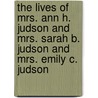 The Lives of Mrs. Ann H. Judson and Mrs. Sarah B. Judson and Mrs. Emily C. Judson by Arabella Mary Stuart Willson