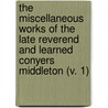The Miscellaneous Works Of The Late Reverend And Learned Conyers Middleton (V. 1) door Conyers Middleton