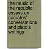The Music Of The Republic: Essays On Socrates' Conversations And Plato's Writings door Eva Brann