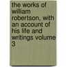 The Works of William Robertson, with an Account of His Life and Writings Volume 3 by William Robertson