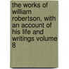 The Works of William Robertson, with an Account of His Life and Writings Volume 8 door William Robertson