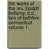The Works Of The Rev. Joseph Bellamy, D.d., Late Of Bethlem, Connecticut Volume 1