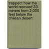 Trapped: How The World Rescued 33 Miners From 2,000 Feet Below The Chilean Desert by Marc Aronson