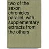 Two of the Saxon Chronicles Parallel, with Supplementary Extracts from the Others by Anglo-Saxon Chronicle
