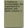 a Treatise on Turning Tables, the Supernatural in General, and Spirits (Volume 1) by Ag�Nor Ͽ