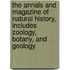 the Annals and Magazine of Natural History, Includes Zoology, Botany, and Geology