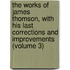 the Works of James Thomson, with His Last Corrections and Improvements (Volume 3)