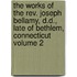the Works of the Rev. Joseph Bellamy, D.D., Late of Bethlem, Connecticut Volume 2