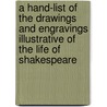 A Hand-List of the Drawings and Engravings Illustrative of the Life of Shakespeare door James Orchard Halliwell-Phillipps