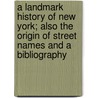 A Landmark History of New York; Also the Origin of Street Names and a Bibliography door Albert Ulmann