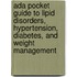 Ada Pocket Guide To Lipid Disorders, Hypertension, Diabetes, And Weight Management