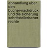 Abhandlung Uber Den Bucher-Nachdruck Und Die Sicherung Schriftstellerischer Rechte by Joseph Hlzl