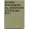 Annales Dramatiques: Ou, Dictionnaire G�N�Ral Des Th�Ͽ by Babault