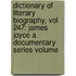 Dictionary of Literary Biography, Vol 247: James Joyce a Documentary Series Volume