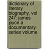 Dictionary of Literary Biography, Vol 247: James Joyce a Documentary Series Volume by Gale Cengage