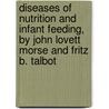 Diseases Of Nutrition And Infant Feeding, By John Lovett Morse And Fritz B. Talbot door John Lovett Morse