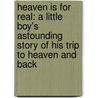 Heaven Is For Real: A Little Boy's Astounding Story Of His Trip To Heaven And Back by Todd Burpo