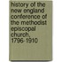 History of the New England Conference of the Methodist Episcopal Church, 1796-1910