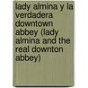 Lady Almina y La Verdadera Downtown Abbey (Lady Almina and the Real Downton Abbey) by Lady Fiona Carnarvon