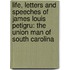 Life, Letters and Speeches of James Louis Petigru: the Union Man of South Carolina