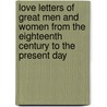 Love Letters of Great Men and Women From The Eighteenth Century To The Present Day door C.H. Charles
