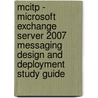 Mcitp - Microsoft Exchange Server 2007 Messaging Design And Deployment Study Guide door Rawlinson Rivera