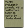 Mental Evolution in Animals. with a Posthumous Essay on Instinct by Charles Darwin by Professor Charles Darwin