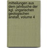 Mitteilungen Aus Dem Jahrbuche Der Kgl. Ungarischen Geologischen Anstalt, Volume 4 door Magyar Ͽ