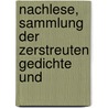 Nachlese, Sammlung der zerstreuten Gedichte und  by Ruckert