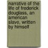 Narrative Of The Life Of Frederick Douglass, An American Slave, Written By Himself