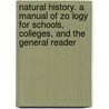 Natural History. a Manual of Zo Logy for Schools, Colleges, and the General Reader door Sanborn Tenney