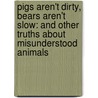 Pigs Aren't Dirty, Bears Aren't Slow: And Other Truths about Misunderstood Animals door Joanna Boutiller