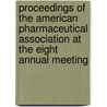 Proceedings Of The American Pharmaceutical Association At The Eight Annual Meeting door American Pharm Association